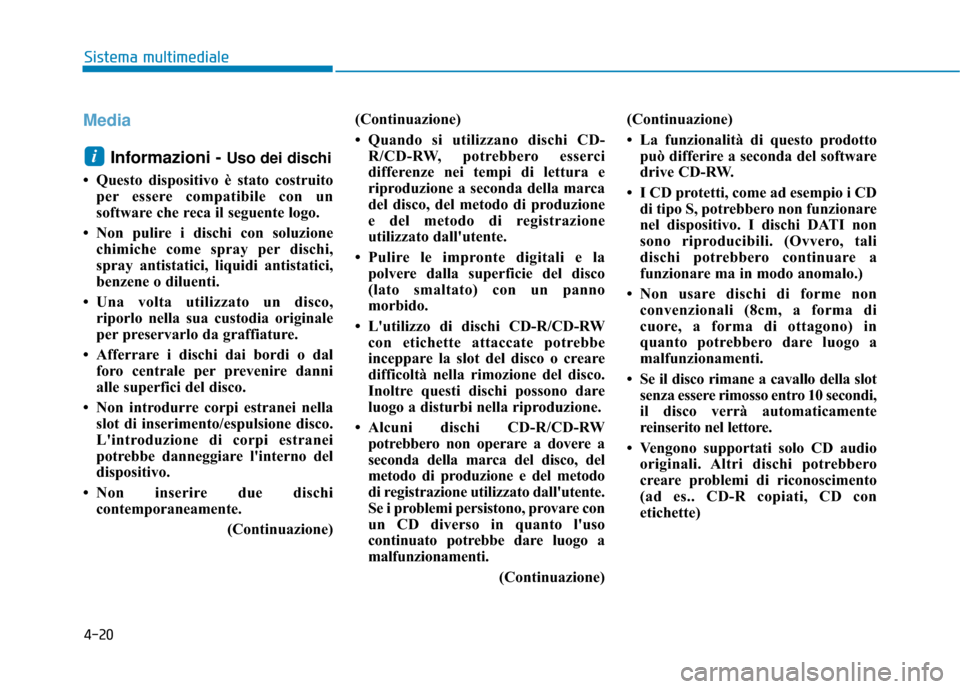 Hyundai Ioniq Electric 2018 Manuale del proprietario (in Italian) 4-20
Sistema multimediale
MediaInformazioni -
Uso dei dischi
• Questo dispositivo è stato costruito per essere compatibile con un
software che reca il seguente logo.
• Non pulire i dischi con so Hyundai Ioniq Electric 2018 Manuale del proprietario (in Italian) 4-20
Sistema multimediale
MediaInformazioni -
Uso dei dischi
• Questo dispositivo è stato costruito per essere compatibile con un
software che reca il seguente logo.
• Non pulire i dischi con so