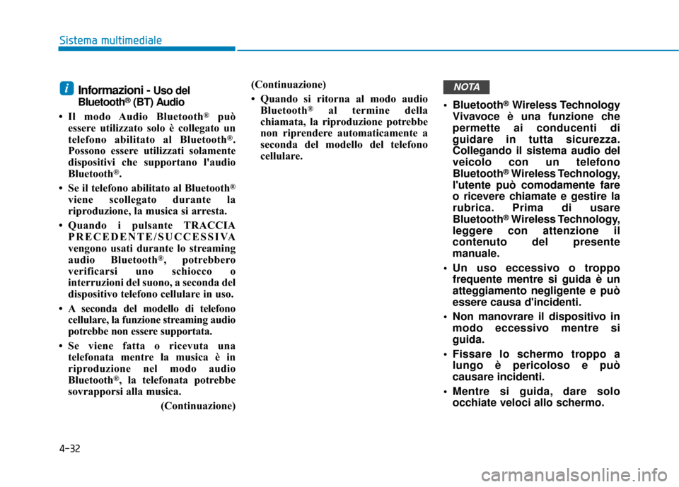 Hyundai Ioniq Electric 2018 Manuale del proprietario (in Italian) 4-32
Sistema multimediale
Informazioni - Uso del
Bluetooth®(BT) Audio
• Il modo Audio Bluetooth
®può
essere utilizzato solo è collegato un
telefono abilitato al Bluetooth
®.
Possono essere util Hyundai Ioniq Electric 2018 Manuale del proprietario (in Italian) 4-32
Sistema multimediale
Informazioni - Uso del
Bluetooth®(BT) Audio
• Il modo Audio Bluetooth
®può
essere utilizzato solo è collegato un
telefono abilitato al Bluetooth
®.
Possono essere util