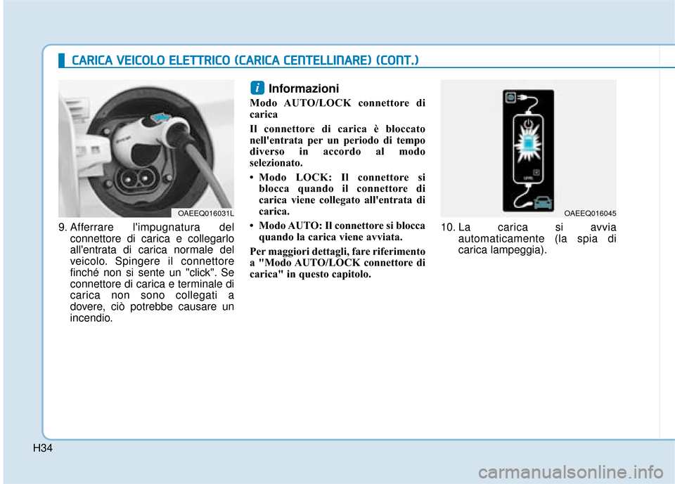 Hyundai Ioniq Electric 2018  Manuale del proprietario (in Italian) H34
C
CA
A R
RI
IC
C A
A  
 V
V E
EI
IC
C O
O L
LO
O  
 E
E L
LE
E T
T T
TR
R I
IC
C O
O  
 (
( C
C A
A R
RI
IC
C A
A  
 C
C E
E N
N T
TE
EL
LL
LI
IN
N A
AR
RE
E)
) 
 (
( C
C O
O N
NT
T.
.)
)
9. Affer