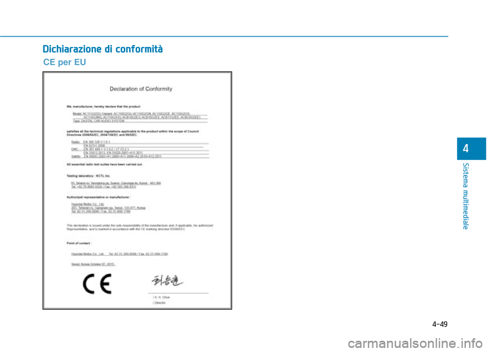 Hyundai Ioniq Electric 2018 Manuale del proprietario (in Italian) 4-49
Sistema multimediale
4
D
Di
ic
c h
h i
ia
a r
ra
a z
zi
io
o n
ne
e
d
d i
i
c
c o
o n
nf
fo
o r
rm
m i
it
t à
à
CE per EU Hyundai Ioniq Electric 2018 Manuale del proprietario (in Italian) 4-49
Sistema multimediale
4
D
Di
ic
c h
h i
ia
a r
ra
a z
zi
io
o n
ne
e
d
d i
i
c
c o
o n
nf
fo
o r
rm
m i
it
t à
à
CE per EU