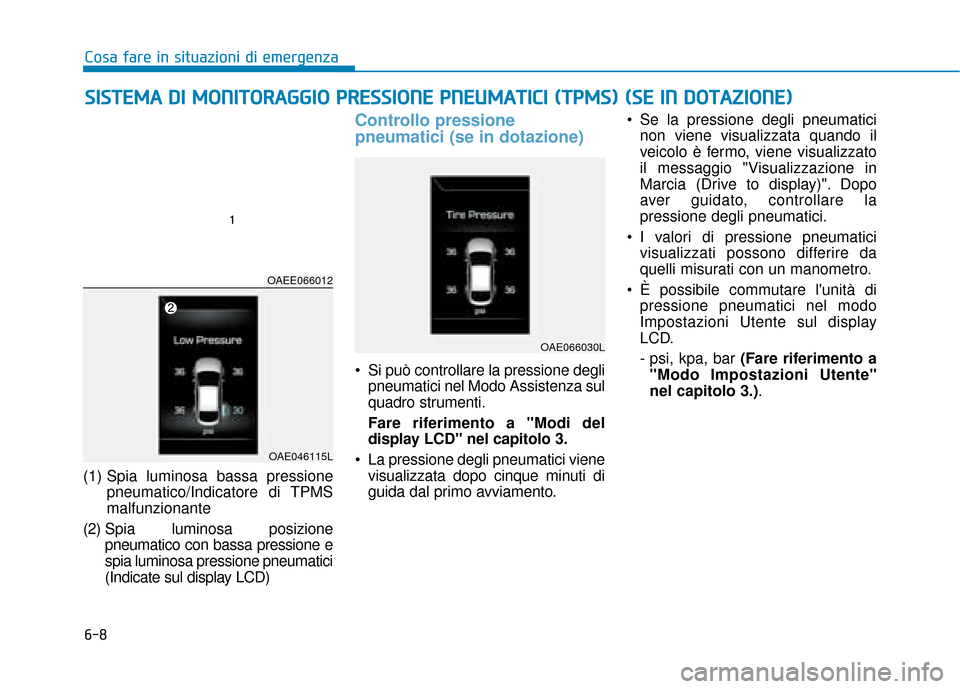 Hyundai Ioniq Electric 2018 Manuale del proprietario (in Italian) 6-8
Cosa fare in situazioni di emergenza
(1) Spia luminosa bassa pressione pneumatico/Indicatore di TPMS
malfunzionante
(2) Spia lumi nosa posizione
pneumatico con bassa pressione e
spia luminosa pr Hyundai Ioniq Electric 2018 Manuale del proprietario (in Italian) 6-8
Cosa fare in situazioni di emergenza
(1) Spia luminosa bassa pressione pneumatico/Indicatore di TPMS
malfunzionante
(2) Spia lumi nosa posizione
pneumatico con bassa pressione e
spia luminosa pr