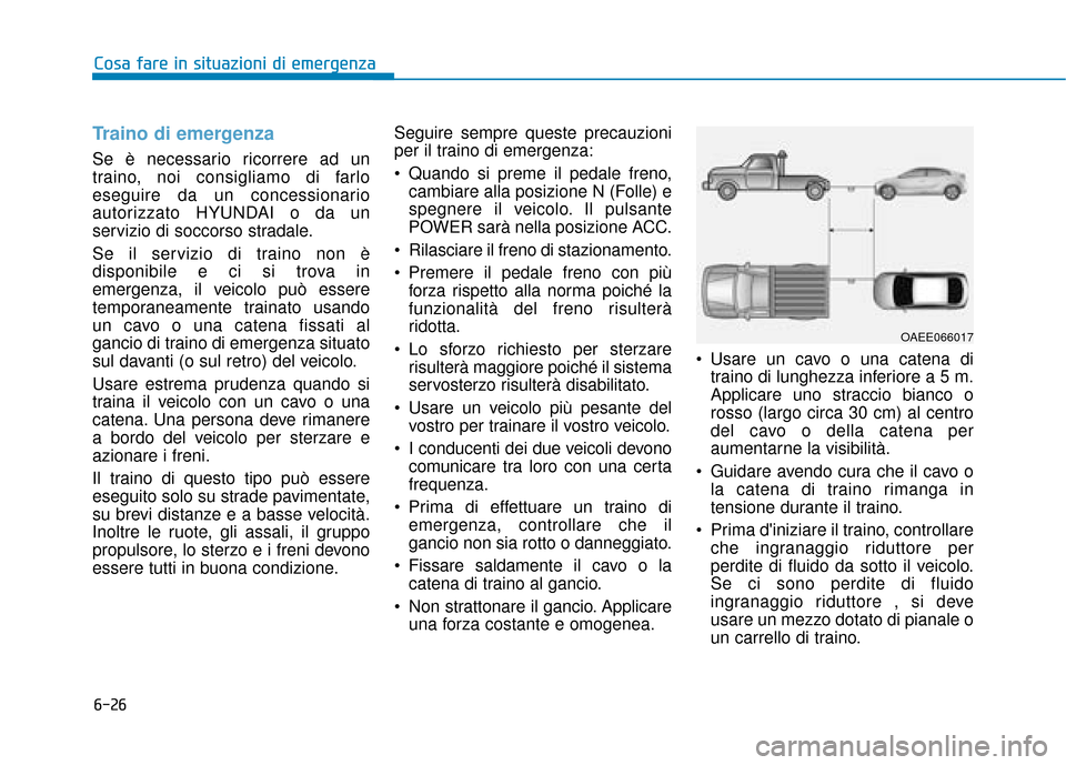 Hyundai Ioniq Electric 2018 Manuale del proprietario (in Italian) 6-26
Cosa fare in situazioni di emergenza
Cosa fare in situazioni di emergenza
Traino di emergenza
Se è necessario ricorrere ad un
traino, noi consigliamo di farlo
eseguire da un concessionario
autor Hyundai Ioniq Electric 2018 Manuale del proprietario (in Italian) 6-26
Cosa fare in situazioni di emergenza
Cosa fare in situazioni di emergenza
Traino di emergenza
Se è necessario ricorrere ad un
traino, noi consigliamo di farlo
eseguire da un concessionario
autor
