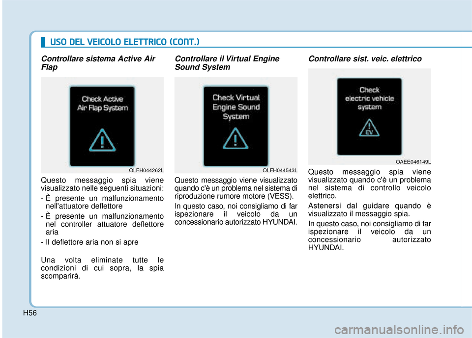 Hyundai Ioniq Electric 2018 Manuale del proprietario (in Italian) U
US
SO
O
D
D E
EL
L
V
V E
EI
IC
C O
O L
LO
O
E
E L
LE
E T
T T
TR
R I
IC
C O
O
(
( C
C O
O N
NT
T.
.)
)
Controllare sistema Active Air
Flap
Questo messaggio spia viene
visualizzato nelle s Hyundai Ioniq Electric 2018 Manuale del proprietario (in Italian) U
US
SO
O
D
D E
EL
L
V
V E
EI
IC
C O
O L
LO
O
E
E L
LE
E T
T T
TR
R I
IC
C O
O
(
( C
C O
O N
NT
T.
.)
)
Controllare sistema Active Air
Flap
Questo messaggio spia viene
visualizzato nelle s