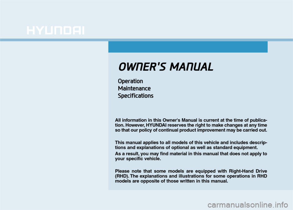 Hyundai Ioniq Electric 2017  Owners Manual OOWW NNEERR SS   MM AANN UU AALL
OOppeerraa ttiioo nn
M
M aaiinn ttee nn aann ccee
S
S ppeecciiff iicc aa ttiioo nnss
All information in this Owners Manual is current at the time of publica- 
tion.