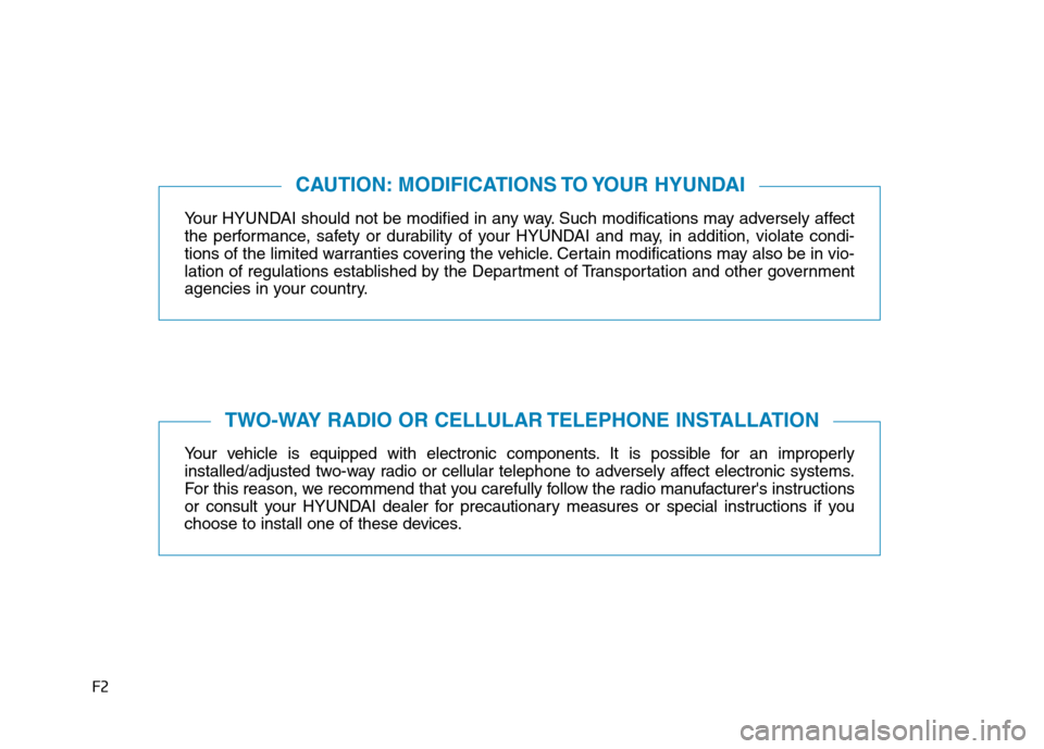 Hyundai Ioniq Electric 2017  Owners Manual F2Your HYUNDAI should not be modified in any way. Such modifications may adversely affect 
the performance, safety or durability of your HYUNDAI and may, in addition, violate condi-
tions of the limit