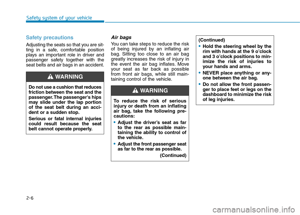 Hyundai Ioniq Electric 2017 Owners Manual 2-6
Safety system of your vehicle
To reduce the risk of serious
injury or death from an inflating
air bag, take the following pre-cautions:
•Adjust the driver’s seat as far
to the rear as possib Hyundai Ioniq Electric 2017 Owners Manual 2-6
Safety system of your vehicle
To reduce the risk of serious
injury or death from an inflating
air bag, take the following pre-cautions:
•Adjust the driver’s seat as far
to the rear as possib