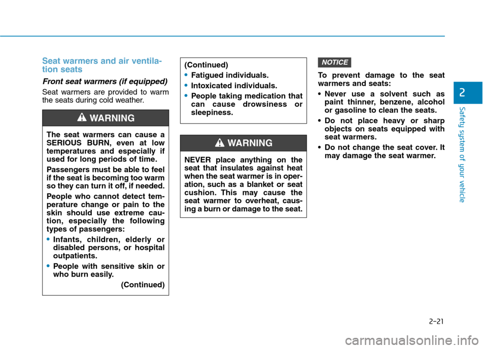 Hyundai Ioniq Electric 2017 Owners Manual 2-21
Safety system of your vehicle
2
Seat warmers and air ventila- tion seats
Front seat warmers (if equipped)
Seat warmers are provided to warm
the seats during cold weather.To prevent damage to th Hyundai Ioniq Electric 2017 Owners Manual 2-21
Safety system of your vehicle
2
Seat warmers and air ventila- tion seats
Front seat warmers (if equipped)
Seat warmers are provided to warm
the seats during cold weather.To prevent damage to th