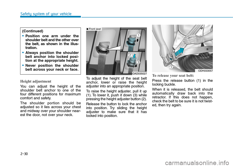 Hyundai Ioniq Electric 2017  Owners Manual 2-30
Safety system of your vehicle
Height adjustment 
You can adjust the height of the shoulder belt anchor to one of the
four different positions for maximum
comfort and safety. 
The shoulder portion