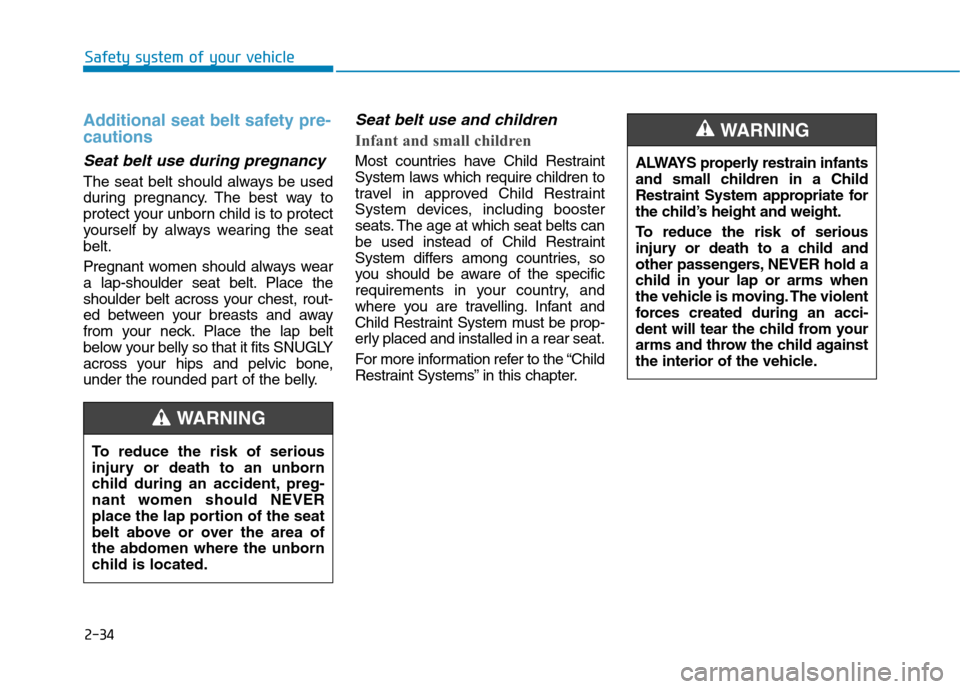 Hyundai Ioniq Electric 2017 Owners Manual 2-34
Safety system of your vehicle
Additional seat belt safety pre- cautions
Seat belt use during pregnancy
The seat belt should always be used
during pregnancy. The best way to
protect your unborn Hyundai Ioniq Electric 2017 Owners Manual 2-34
Safety system of your vehicle
Additional seat belt safety pre- cautions
Seat belt use during pregnancy
The seat belt should always be used
during pregnancy. The best way to
protect your unborn