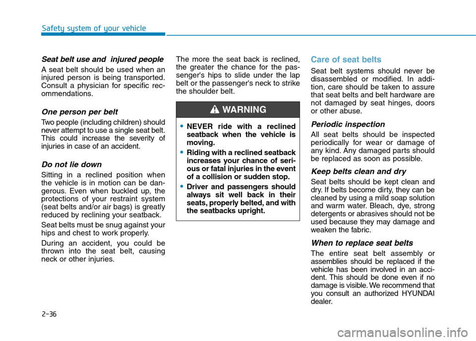 Hyundai Ioniq Electric 2017 Owners Manual 2-36
Seat belt use and injured people
A seat belt should be used when an
injured person is being transported.
Consult a physician for specific rec-
ommendations.
One person per belt
Two people (inc Hyundai Ioniq Electric 2017 Owners Manual 2-36
Seat belt use and injured people
A seat belt should be used when an
injured person is being transported.
Consult a physician for specific rec-
ommendations.
One person per belt
Two people (inc