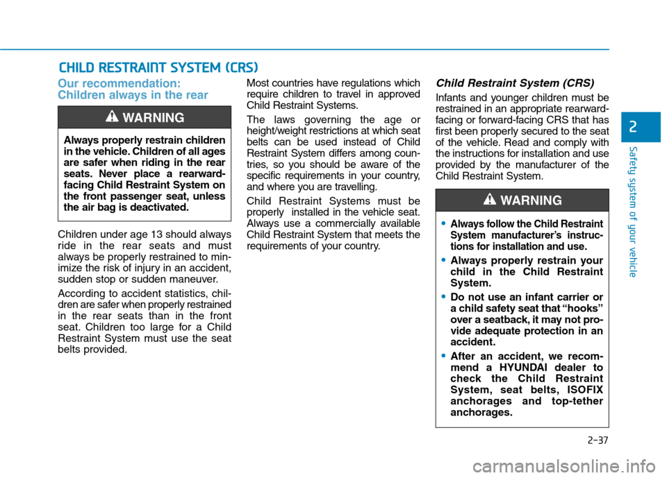 Hyundai Ioniq Electric 2017 Owners Manual 2-37
Safety system of your vehicle
2
Our recommendation:
Children always in the rear
Children under age 13 should always
ride in the rear seats and must
always be properly restrained to min-
imize Hyundai Ioniq Electric 2017 Owners Manual 2-37
Safety system of your vehicle
2
Our recommendation:
Children always in the rear
Children under age 13 should always
ride in the rear seats and must
always be properly restrained to min-
imize