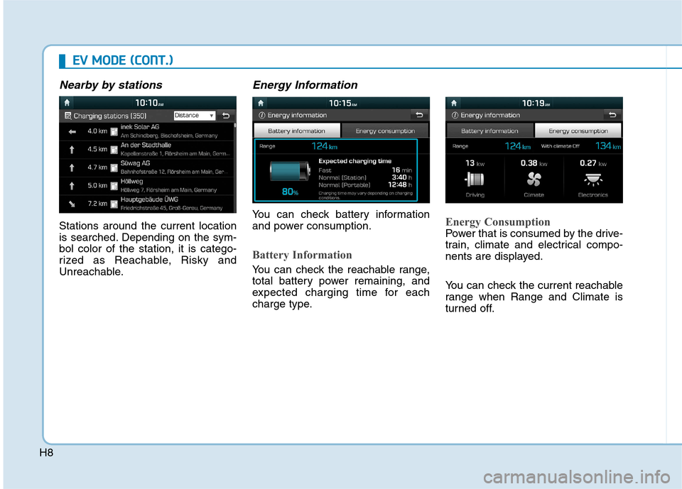 Hyundai Ioniq Electric 2017  Owners Manual H8
EEVV   MM OODDEE  (( CC OO NNTT..))
Nearby by stations
Stations around the current location 
is searched. Depending on the sym-bol color of the station, it is catego-
rized as Reachable, Risky and
