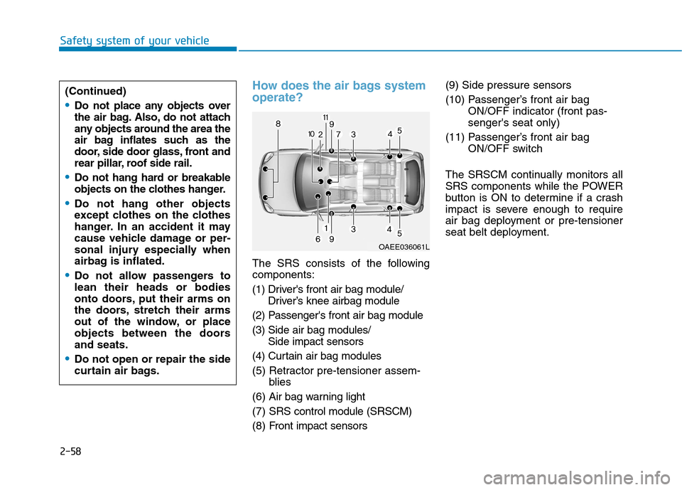 Hyundai Ioniq Electric 2017 Owners Manual 2-58
Safety system of your vehicle
How does the air bags system operate?
The SRS consists of the following components:
(1) Drivers front air bag module/Driver’s knee airbag module
(2) Passengers Hyundai Ioniq Electric 2017 Owners Manual 2-58
Safety system of your vehicle
How does the air bags system operate?
The SRS consists of the following components:
(1) Drivers front air bag module/Driver’s knee airbag module
(2) Passengers