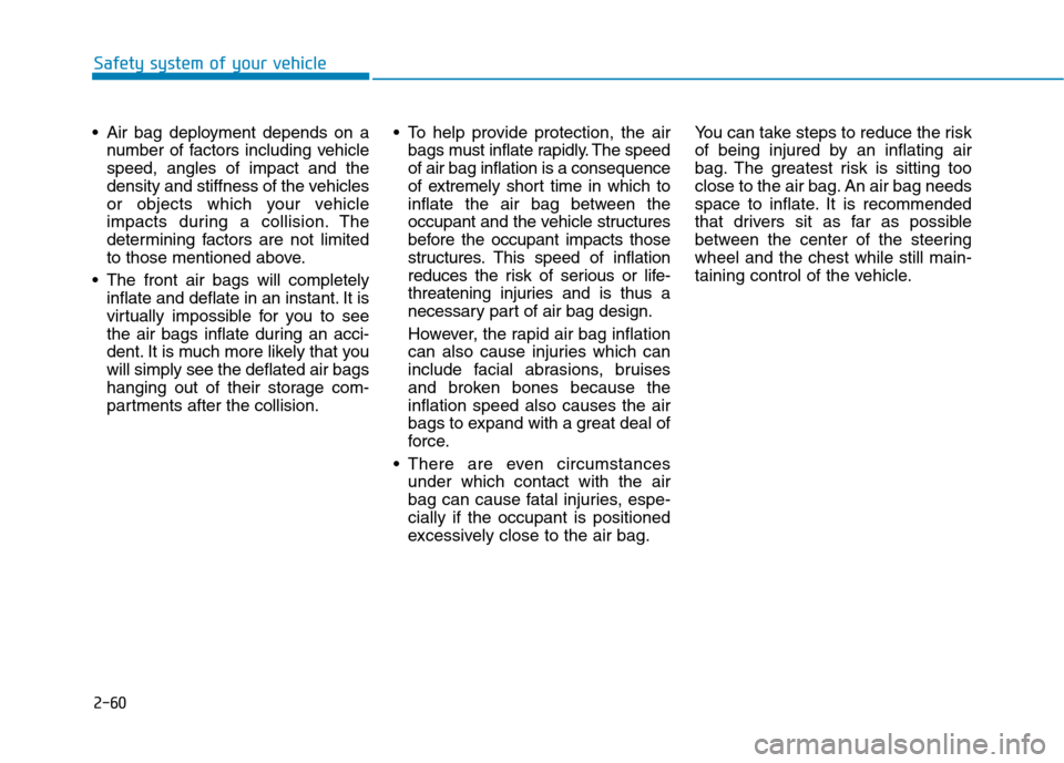 Hyundai Ioniq Electric 2017 Owners Manual 2-60
Safety system of your vehicle
Air bag deployment depends on anumber of factors including vehicle speed, angles of impact and the
density and stiffness of the vehicles
or objects which your vehic Hyundai Ioniq Electric 2017 Owners Manual 2-60
Safety system of your vehicle
Air bag deployment depends on anumber of factors including vehicle speed, angles of impact and the
density and stiffness of the vehicles
or objects which your vehic