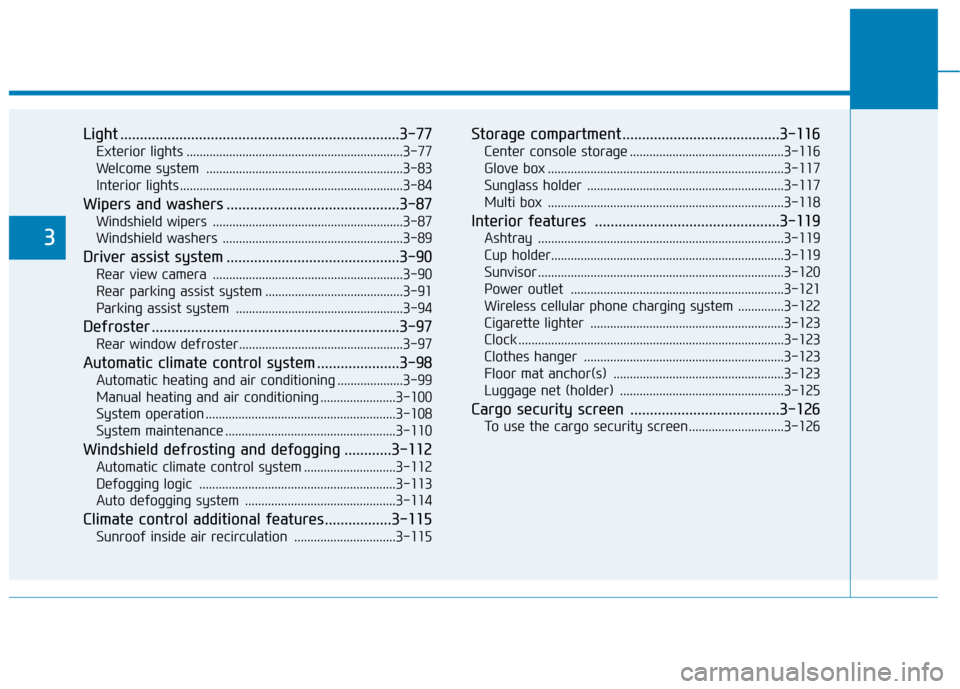 Hyundai Ioniq Electric 2017  Owners Manual Light .......................................................................3-77Exterior lights ..................................................................3-77 
Welcome system  ...............