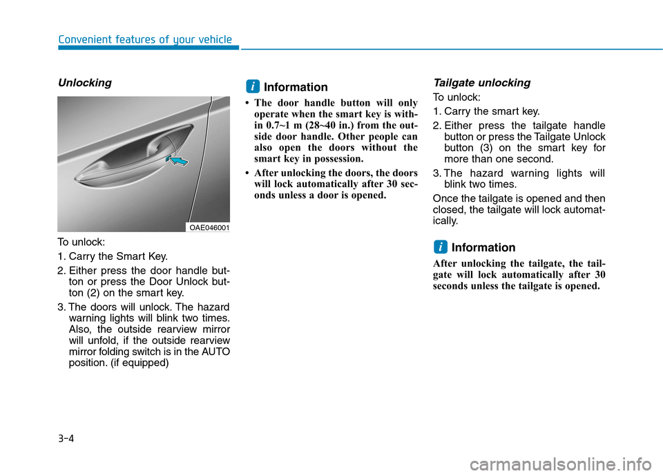 Hyundai Ioniq Electric 2017  Owners Manual 3-4
Unlocking
To unlock: 
1. Carry the Smart Key.
2. Either press the door handle but-ton or press the Door Unlock but- 
ton (2) on the smart key.
3. The doors will unlock. The hazard warning lights w