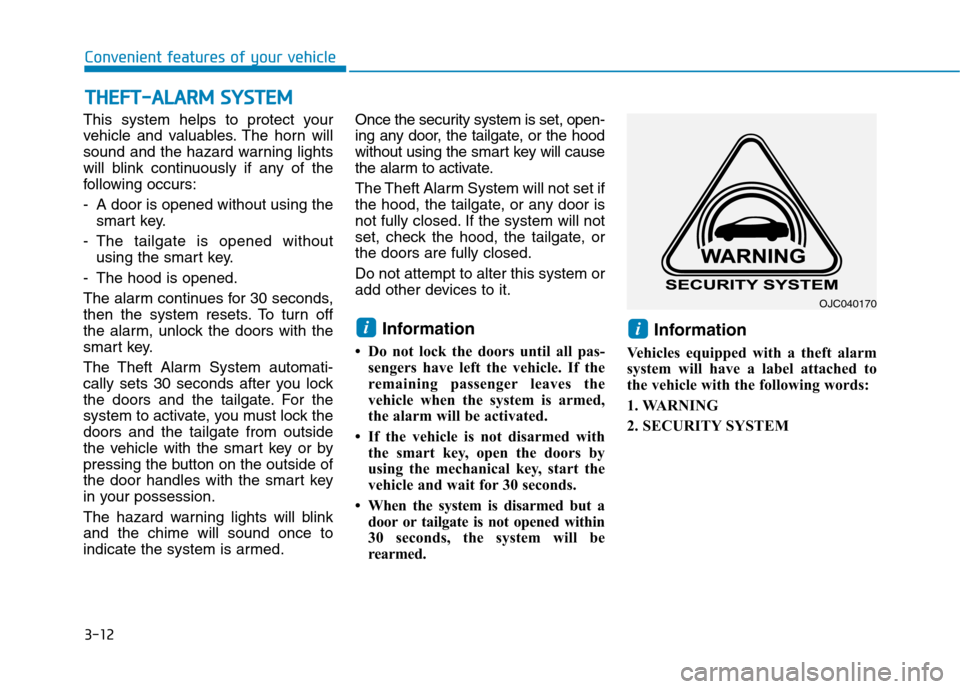 Hyundai Ioniq Electric 2017 Owners Manual 3-12
Convenient features of your vehicle
This system helps to protect your
vehicle and valuables. The horn will
sound and the hazard warning lights
will blink continuously if any of the
following occ Hyundai Ioniq Electric 2017 Owners Manual 3-12
Convenient features of your vehicle
This system helps to protect your
vehicle and valuables. The horn will
sound and the hazard warning lights
will blink continuously if any of the
following occ
