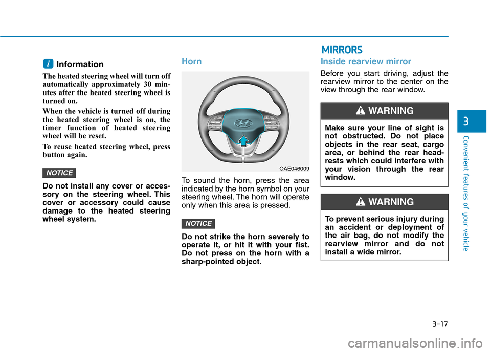Hyundai Ioniq Electric 2017 Owners Manual 3-17
Convenient features of your vehicle
3
Information
The heated steering wheel will turn off
automatically approximately 30 min-
utes after the heated steering wheel is
turned on.
When the vehic Hyundai Ioniq Electric 2017 Owners Manual 3-17
Convenient features of your vehicle
3
Information
The heated steering wheel will turn off
automatically approximately 30 min-
utes after the heated steering wheel is
turned on.
When the vehic