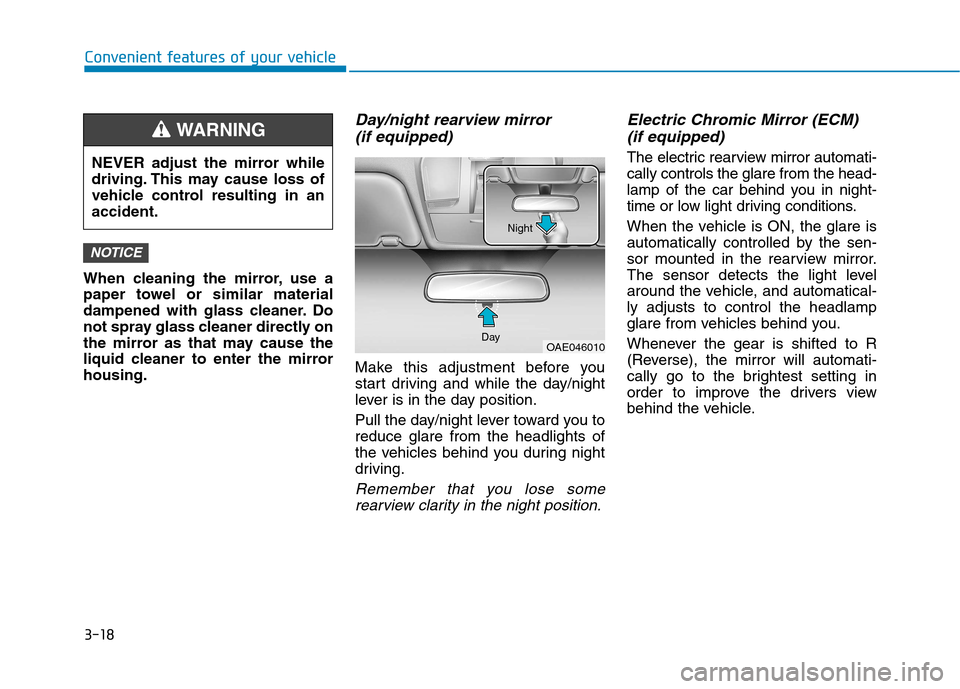 Hyundai Ioniq Electric 2017 Owners Manual 3-18
Convenient features of your vehicle
When cleaning the mirror, use a
paper towel or similar material
dampened with glass cleaner. Do
not spray glass cleaner directly on
the mirror as that may cau Hyundai Ioniq Electric 2017 Owners Manual 3-18
Convenient features of your vehicle
When cleaning the mirror, use a
paper towel or similar material
dampened with glass cleaner. Do
not spray glass cleaner directly on
the mirror as that may cau
