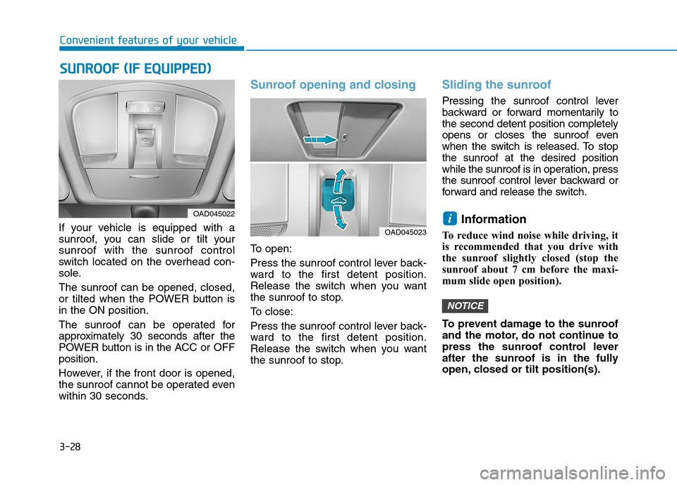 Hyundai Ioniq Electric 2017  Owners Manual 3-28
Convenient features of your vehicleS
S UU NNRROO OO FF  (( IIFF   EE QQ UUIIPP PP EEDD ))
If your vehicle is equipped with a 
sunroof, you can slide or tilt yoursunroof with the sunroof control
s