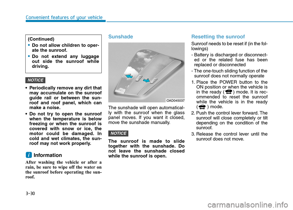 Hyundai Ioniq Electric 2017 Owners Manual 3-30
Convenient features of your vehicle
Periodically remove any dirt thatmay accumulate on the sunroof guide rail or between the sun-
roof and roof panel, which can
make a noise.
Do not try to open Hyundai Ioniq Electric 2017 Owners Manual 3-30
Convenient features of your vehicle
Periodically remove any dirt thatmay accumulate on the sunroof guide rail or between the sun-
roof and roof panel, which can
make a noise.
Do not try to open