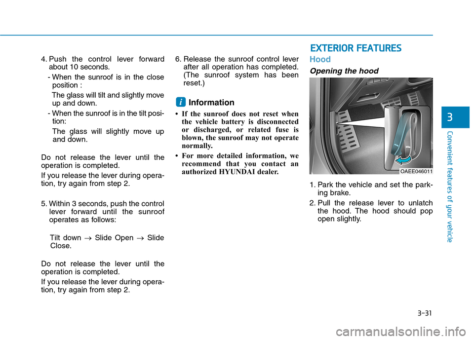 Hyundai Ioniq Electric 2017 Owners Manual 3-31
Convenient features of your vehicle
3
EEXX TTEERR IIOO RR FF EE AA TTUU RREESS
4. Push the control lever forward
about 10 seconds.
- When the sunroof is in the close position :
The glass will ti Hyundai Ioniq Electric 2017 Owners Manual 3-31
Convenient features of your vehicle
3
EEXX TTEERR IIOO RR FF EE AA TTUU RREESS
4. Push the control lever forward
about 10 seconds.
- When the sunroof is in the close position :
The glass will ti