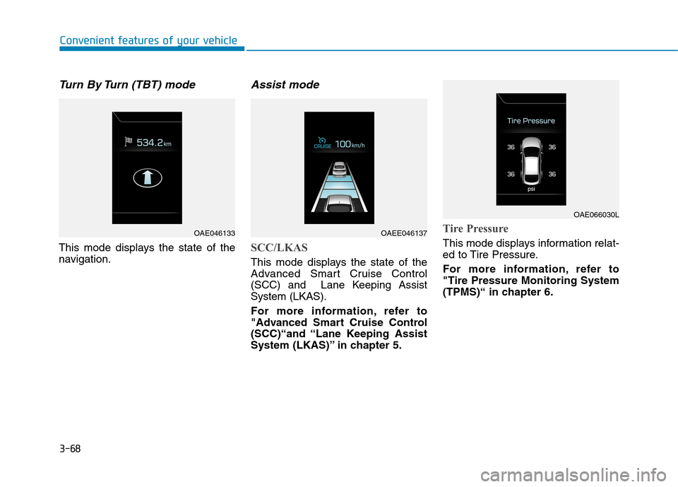 Hyundai Ioniq Electric 2017  Owners Manual 3-68
Convenient features of your vehicle
Turn By Turn (TBT) mode 
This mode displays the state of the 
navigation.
Assist mode
SCC/LKAS
This mode displays the state of the 
Advanced Smart Cruise Contr