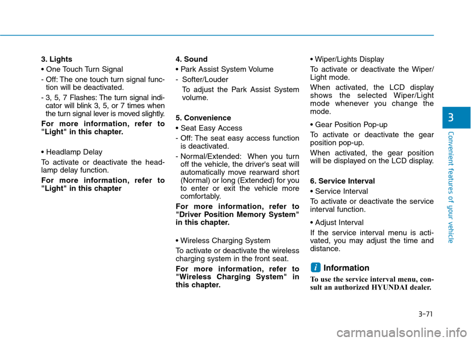 Hyundai Ioniq Electric 2017  Owners Manual 3-71
Convenient features of your vehicle
3
3. Lights 

- Off: The one touch turn signal func-tion will be deactivated.
- 3, 5, 7 Flashes: The turn signal indi- cator will blink 3, 5, or 7 times when 
