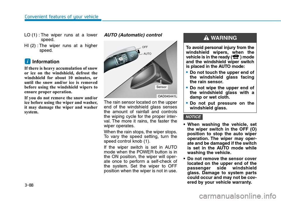 Hyundai Ioniq Electric 2017 Owners Manual 3-88
Convenient features of your vehicle
LO (1) : The wiper runs at a lowerspeed.
HI (2) : The wiper runs at a higher
speed.
Information
If there is heavy accumulation of snow
or ice on the windshie Hyundai Ioniq Electric 2017 Owners Manual 3-88
Convenient features of your vehicle
LO (1) : The wiper runs at a lowerspeed.
HI (2) : The wiper runs at a higher
speed.
Information
If there is heavy accumulation of snow
or ice on the windshie