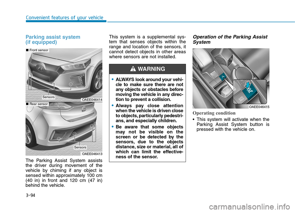 Hyundai Ioniq Electric 2017  Owners Manual 3-94
Convenient features of your vehicle
Parking assist system  (if equipped)
The Parking Assist System assists 
the driver during movement of the
vehicle by chiming if any object is
sensed within app