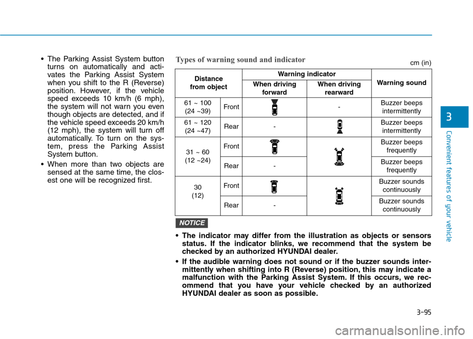 Hyundai Ioniq Electric 2017  Owners Manual 3-95
Convenient features of your vehicle
3
 The Parking Assist System buttonturns on automatically and acti- 
vates the Parking Assist System
when you shift to the R (Reverse)
position. However, if th