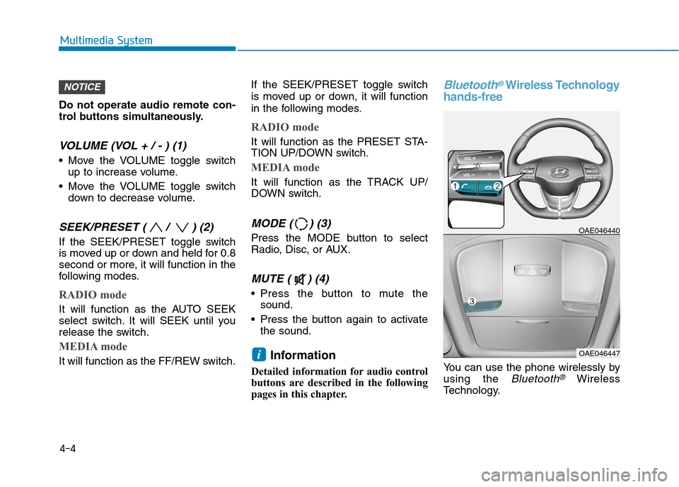 Hyundai Ioniq Electric 2017  Owners Manual Do not operate audio remote con- 
trol buttons simultaneously.
VOLUME (VOL + / - ) (1)
 Move the VOLUME toggle switchup to increase volume.
 Move the VOLUME toggle switch down to decrease volume.
SEEK