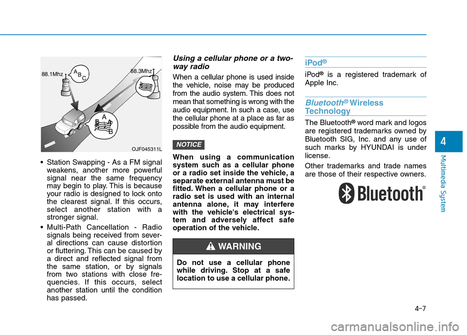 Hyundai Ioniq Electric 2017 Owners Manual 4-7
Multimedia System
4
Station Swapping - As a FM signalweakens, another more powerful signal near the same frequency
may begin to play. This is because
your radio is designed to lock onto
the clear Hyundai Ioniq Electric 2017 Owners Manual 4-7
Multimedia System
4
Station Swapping - As a FM signalweakens, another more powerful signal near the same frequency
may begin to play. This is because
your radio is designed to lock onto
the clear