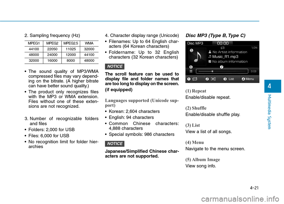 Hyundai Ioniq Electric 2017  Owners Manual 4-21
Multimedia System
4
2. Sampling frequency (Hz) 
 The sound quality of MP3/WMAcompressed files may vary depend- 
ing on the bitrate. (A higher bitrate
can have better sound quality.)
 The product 