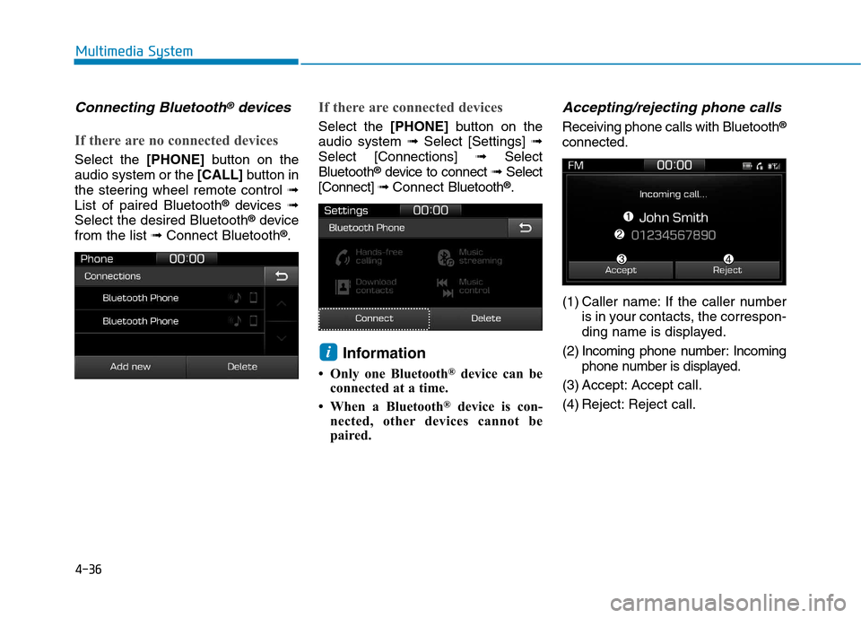 Hyundai Ioniq Electric 2017  Owners Manual 4-36
Multimedia System
Connecting Bluetooth®devices
If there are no connected devices
Select the [PHONE]button on the
audio system or the  [CALL]button in
the steering wheel remote control  ➟
List 