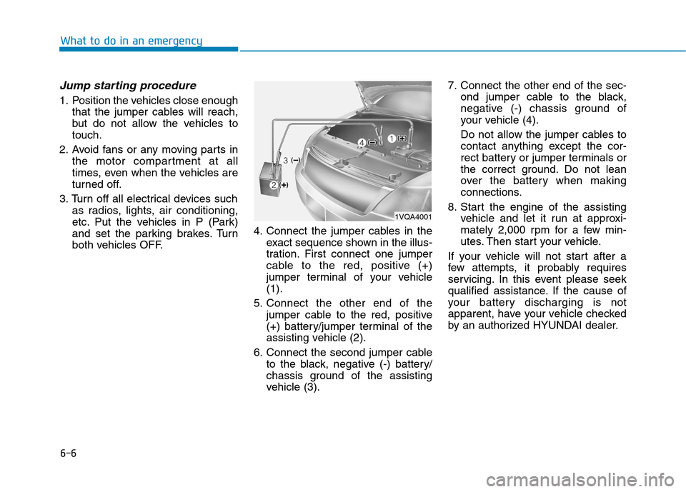 Hyundai Ioniq Electric 2017  Owners Manual 6-6
What to do in an emergency
Jump starting procedure 
1. Position the vehicles close enoughthat the jumper cables will reach, 
but do not allow the vehicles totouch.
2. Avoid fans or any moving part