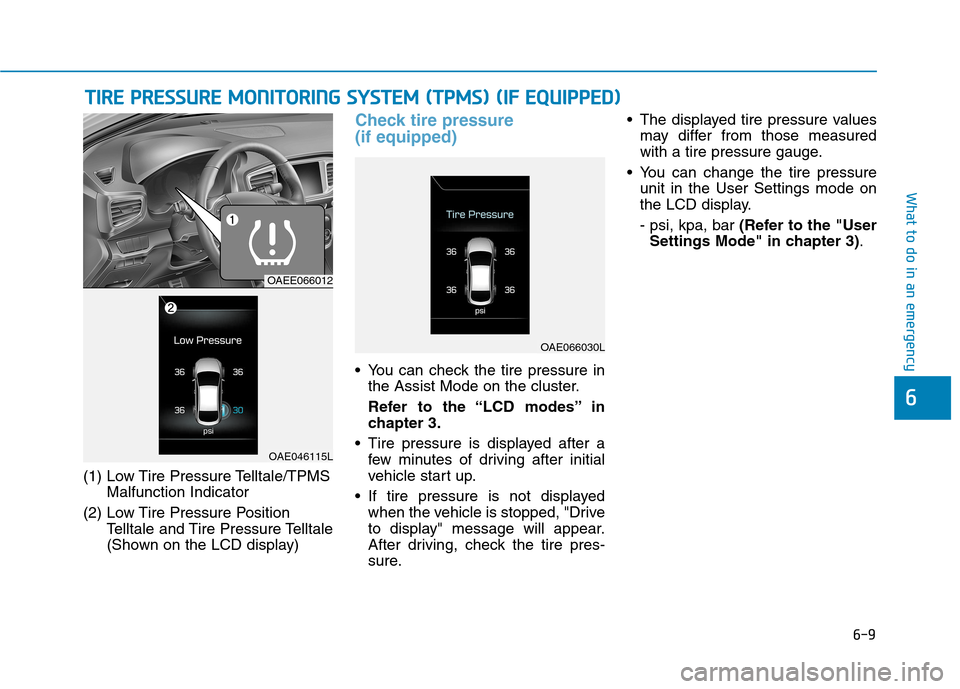 Hyundai Ioniq Electric 2017  Owners Manual 6-9
What to do in an emergency
6
(1) Low Tire Pressure Telltale/TPMSMalfunction Indicator
(2) Low Tire Pressure Position Telltale and Tire Pressure Telltale  
(Shown on the LCD display)
Check tire pre