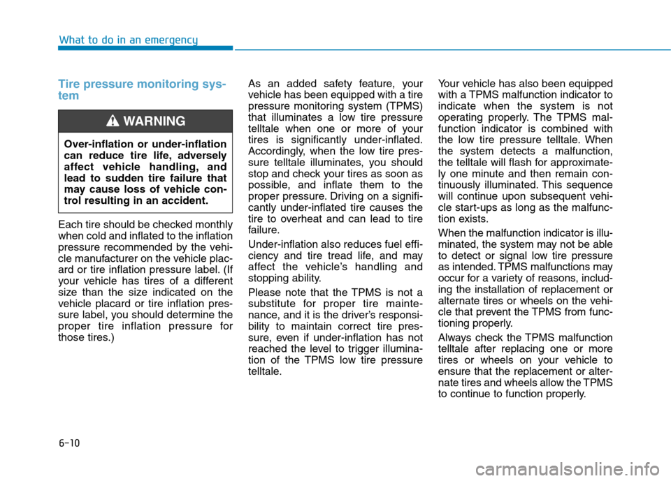 Hyundai Ioniq Electric 2017 Owners Manual 6-10
What to do in an emergency
Tire pressure monitoring sys- tem
Each tire should be checked monthly when cold and inflated to the inflation
pressure recommended by the vehi-
cle manufacturer on the Hyundai Ioniq Electric 2017 Owners Manual 6-10
What to do in an emergency
Tire pressure monitoring sys- tem
Each tire should be checked monthly when cold and inflated to the inflation
pressure recommended by the vehi-
cle manufacturer on the