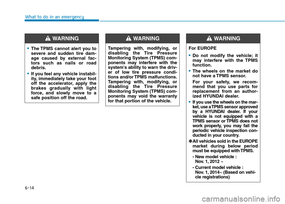 Hyundai Ioniq Electric 2017 Owners Manual 6-14
What to do in an emergency
The TPMS cannot alert you to
severe and sudden tire dam-
age caused by external fac-
tors such as nails or roaddebris.
If you feel any vehicle instabil-
ity, immediat Hyundai Ioniq Electric 2017 Owners Manual 6-14
What to do in an emergency
The TPMS cannot alert you to
severe and sudden tire dam-
age caused by external fac-
tors such as nails or roaddebris.
If you feel any vehicle instabil-
ity, immediat