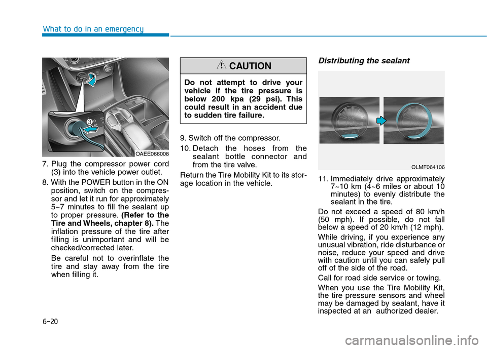 Hyundai Ioniq Electric 2017 Owners Manual 6-20
What to do in an emergency
7. Plug the compressor power cord(3) into the vehicle power outlet.
8. With the POWER button in the ON position, switch on the compres-
sor and let it run for approxim Hyundai Ioniq Electric 2017 Owners Manual 6-20
What to do in an emergency
7. Plug the compressor power cord(3) into the vehicle power outlet.
8. With the POWER button in the ON position, switch on the compres-
sor and let it run for approxim