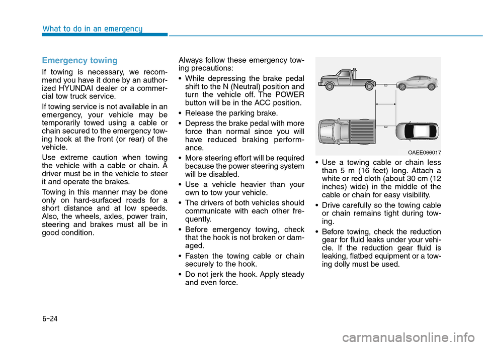 Hyundai Ioniq Electric 2017  Owners Manual 6-24
What to do in an emergency
Emergency towing 
If towing is necessary, we recom- 
mend you have it done by an author-
ized HYUNDAI dealer or a commer-
cial tow truck service. 
If towing service is 