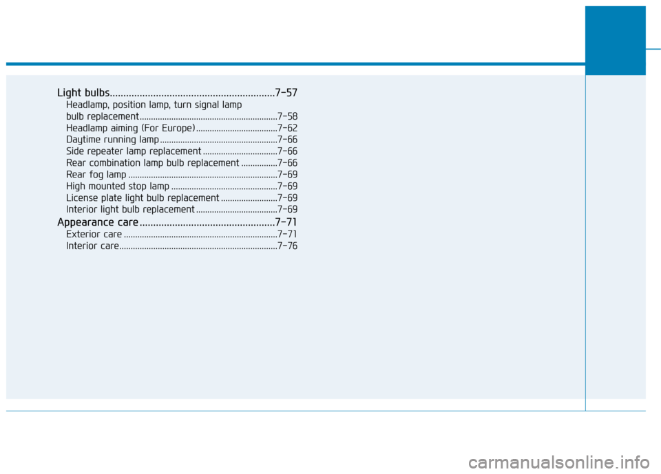 Hyundai Ioniq Electric 2017 Owners Manual Light bulbs.............................................................7-57Headlamp, position lamp, turn signal lamp
bulb replacement .............................................................7- Hyundai Ioniq Electric 2017 Owners Manual Light bulbs.............................................................7-57Headlamp, position lamp, turn signal lamp
bulb replacement .............................................................7-