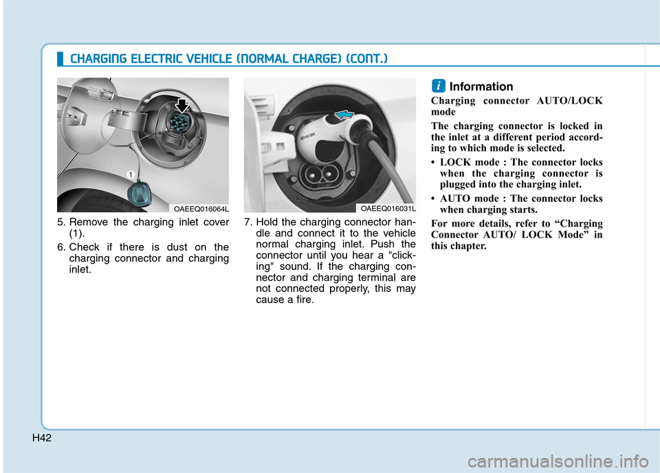 Hyundai Ioniq Electric 2017 Service Manual H42
CCHH AARRGG IINN GG  EE LLEE CCTT RR IICC   VV EEHH IICC LLEE   (( NN OO RRMM AALL  CC HH AARRGG EE))  (( CC OO NNTT..))
5. Remove the charging inlet cover
(1).
6. Check if there is dust on the ch