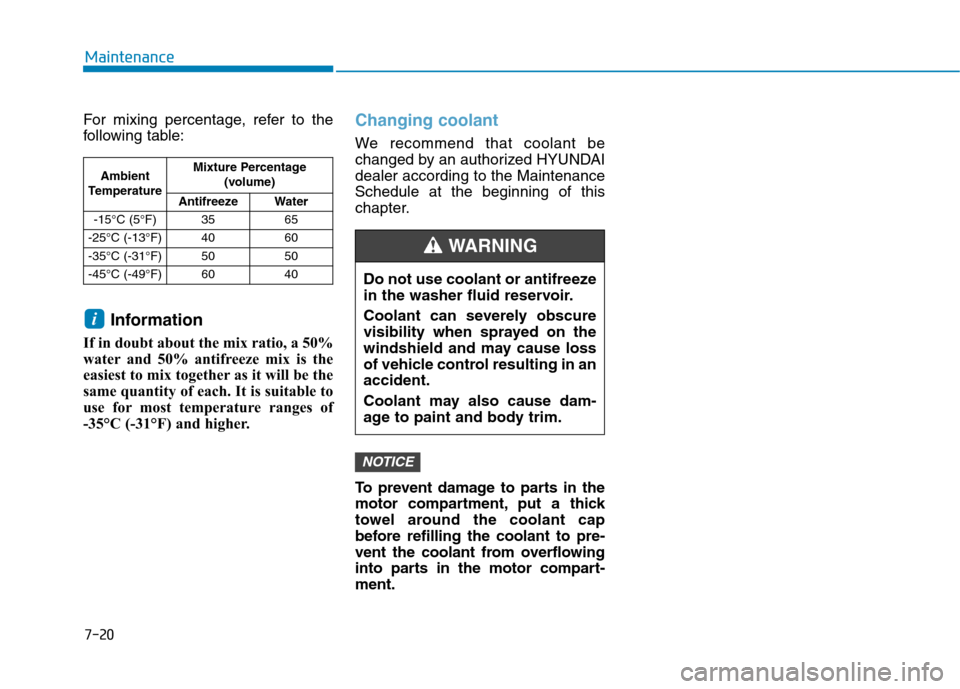 Hyundai Ioniq Electric 2017 Owners Manual 7-20
Maintenance
For mixing percentage, refer to the
following table:Information
If in doubt about the mix ratio, a 50%
water and 50% antifreeze mix is the
easiest to mix together as it will be the
s Hyundai Ioniq Electric 2017 Owners Manual 7-20
Maintenance
For mixing percentage, refer to the
following table:Information
If in doubt about the mix ratio, a 50%
water and 50% antifreeze mix is the
easiest to mix together as it will be the
s