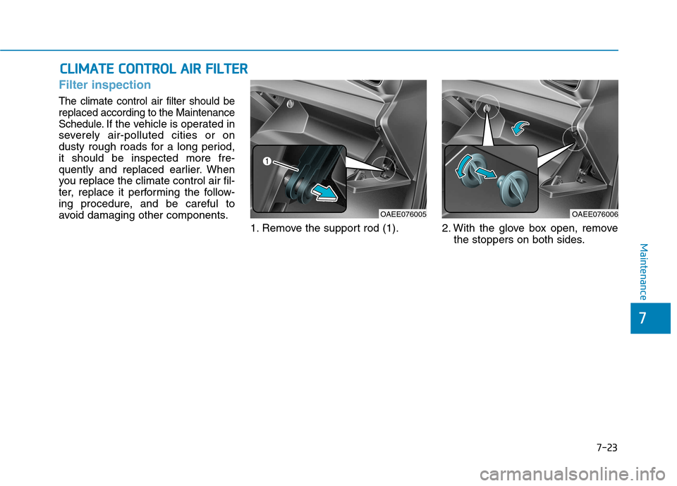 Hyundai Ioniq Electric 2017 Owners Manual 7-23
7
Maintenance
CCLLIIMM AATTEE CC OO NNTTRR OO LL AA IIRR FF IILL TT EERR
Filter inspection
The climate control air filter should be replaced according to the Maintenance
Schedule.
If the vehi Hyundai Ioniq Electric 2017 Owners Manual 7-23
7
Maintenance
CCLLIIMM AATTEE CC OO NNTTRR OO LL AA IIRR FF IILL TT EERR
Filter inspection
The climate control air filter should be replaced according to the Maintenance
Schedule.
If the vehi