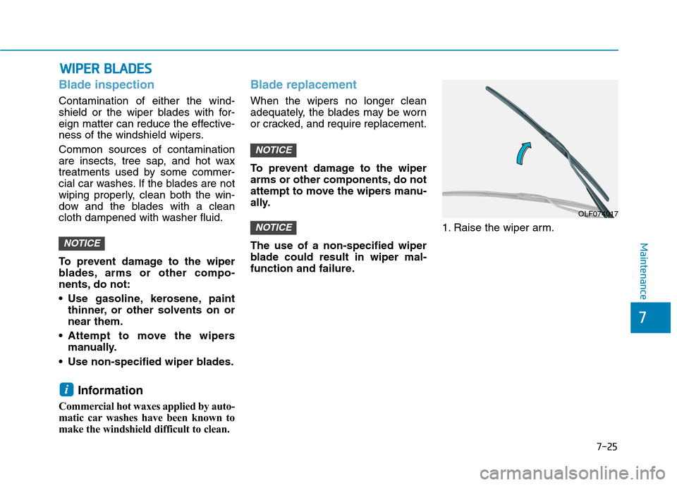 Hyundai Ioniq Electric 2017 Owners Manual 7-25
7
Maintenance
WWIIPP EERR BB LLAA DDEESS
Blade inspection
Contamination of either the wind-
shield or the wiper blades with for-
eign matter can reduce the effective-
ness of the windshield wi Hyundai Ioniq Electric 2017 Owners Manual 7-25
7
Maintenance
WWIIPP EERR BB LLAA DDEESS
Blade inspection
Contamination of either the wind-
shield or the wiper blades with for-
eign matter can reduce the effective-
ness of the windshield wi