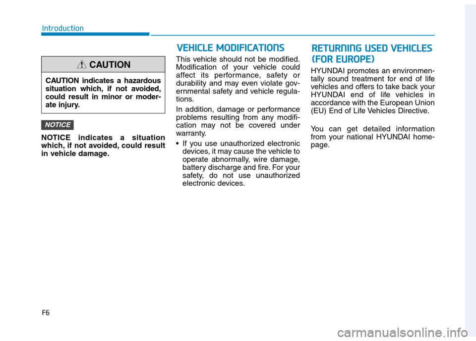 Hyundai Ioniq Electric 2017 Owners Manual F6
Introduction
NOTICE indicates a situation
which, if not avoided, could result
in vehicle damage.This vehicle should not be modified.
Modification of your vehicle could
affect its performance, safe Hyundai Ioniq Electric 2017 Owners Manual F6
Introduction
NOTICE indicates a situation
which, if not avoided, could result
in vehicle damage.This vehicle should not be modified.
Modification of your vehicle could
affect its performance, safe