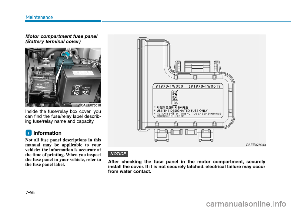 Hyundai Ioniq Electric 2017  Owners Manual Motor compartment fuse panel(Battery terminal cover)
Inside the fuse/relay box cover, you 
can find the fuse/relay label describ-
ing fuse/relay name and capacity.
Information
Not all fuse panel descr