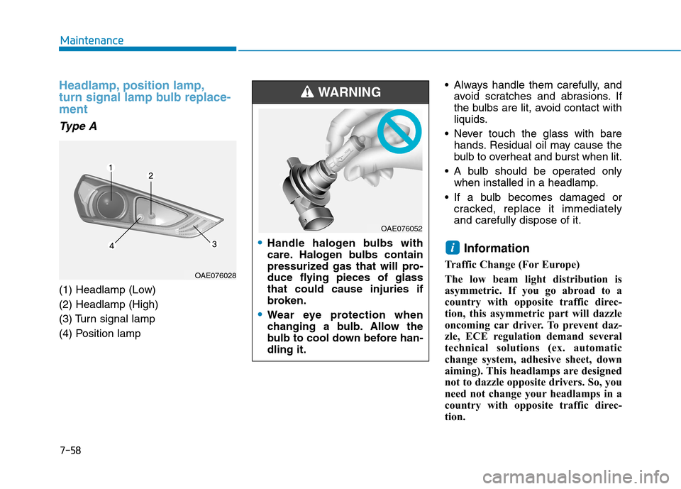 Hyundai Ioniq Electric 2017 Owners Manual 7-58
Maintenance
Headlamp, position lamp,
turn signal lamp bulb replace-ment
Type A
(1) Headlamp (Low) (2) Headlamp (High)
(3) Turn signal lamp
(4) Position lamp Always handle them carefully, and
avo Hyundai Ioniq Electric 2017 Owners Manual 7-58
Maintenance
Headlamp, position lamp,
turn signal lamp bulb replace-ment
Type A
(1) Headlamp (Low) (2) Headlamp (High)
(3) Turn signal lamp
(4) Position lamp Always handle them carefully, and
avo
