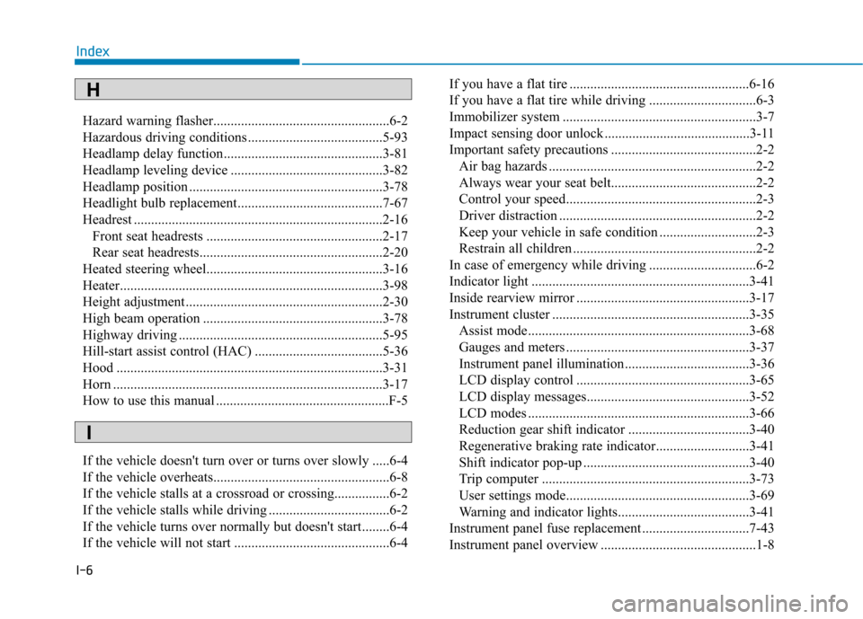 Hyundai Ioniq Electric 2017  Owners Manual I-6Hazard warning flasher...................................................6-2 
Hazardous driving conditions .......................................5-93
Headlamp delay function.......................